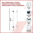 120 x 200cm Wall to Wall Frameless Shower Screen 10mm Glass By Della Francesca - RnR Galore